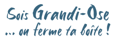 sois-grandi-ose-ou-ferme-ta-boite